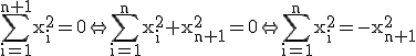 \rm \Bigsum_{i=1}^{n+1}x_i^2=0\Leftrightarrow\Bigsum_{i=1}^{n}x_i^2+x_{n+1}^2=0\Leftrightarrow\Bigsum_{i=1}^{n}x_i^2=-x_{n+1}^2